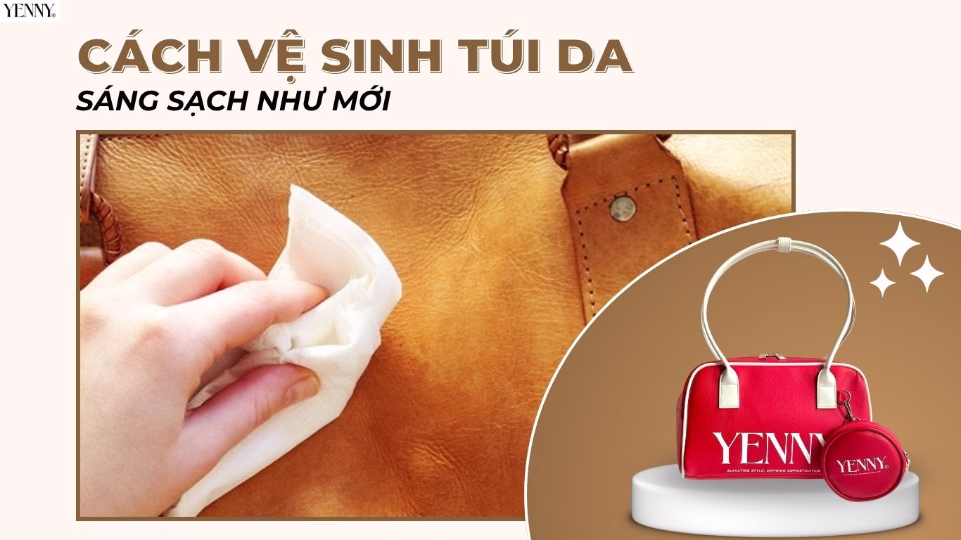 Cách vệ sinh túi da hiệu quả sạch sáng như mới